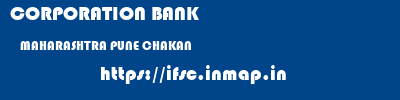 CORPORATION BANK  MAHARASHTRA PUNE CHAKAN   ifsc code